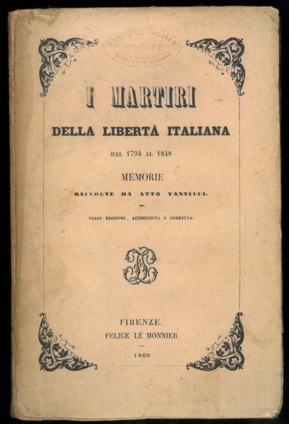 I martiri della libertà italiana dal 1794 al 1848. Memorie …