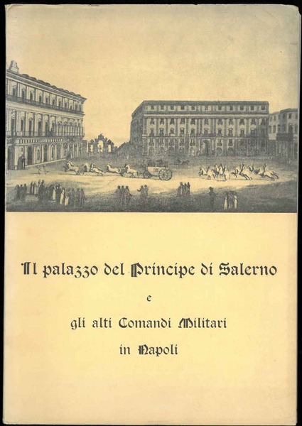 Il palazzo del Principe di Salerno e gli alti Comandi …