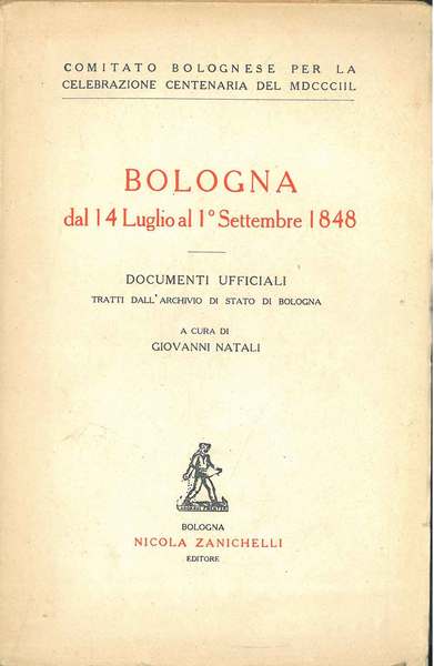 Bologna dal 14 luglio al 1° settembre 1848. Documenti ufficiali …