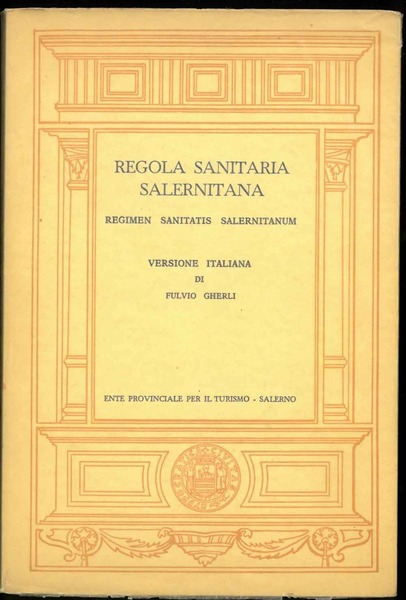 Regola sanitaria salernitana. Regimen sanitatis salernitanum. Versione italiana di Fulvio …