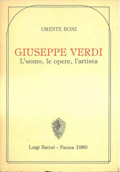 Giuseppe Verdi. L'uomo, le opere, l'artista. Presentazione di G. Marchesi