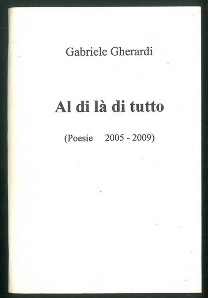 Al di là di tutto. (Poesie 2005-2009).