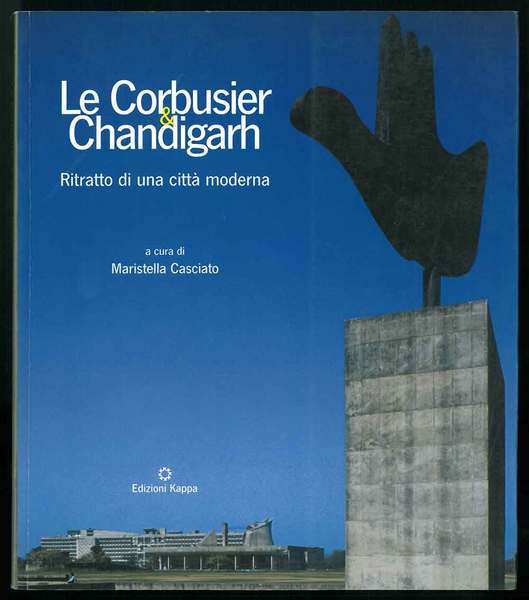 Le Corbusier & Chandigarh. Ritratto di una città moderna