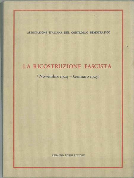 La ricostruzione fascista (Novembre 1924 - Gennaio 1925). Ristampa anastatica