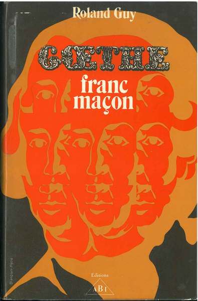 Goethe Franc-Maçon. (La pensée et l'oeuvre maçonniques de J. W. …