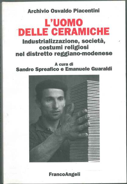 L' uomo delle ceramiche. Industrializzazione, società, costumi religiosi nel distretto …