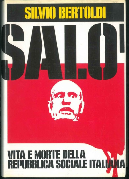 Salò. Vita e morte della Repubblica Sociale Italiana.