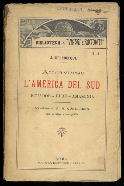Attraverso l'America del Sud. Ecuador - Perù - Amazonia. Versione …