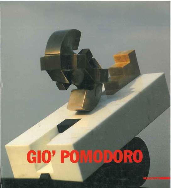 Giò Pomodoro. La scultura, il disegno, il progetto dal '54 …