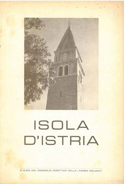 Isola d'Istria. A cura del consiglio direttivo della "Famea Isolana"