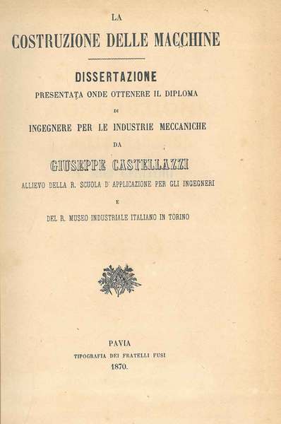 La costruzione delle macchine. Dissertazione presentata onde ottenere il diploma …