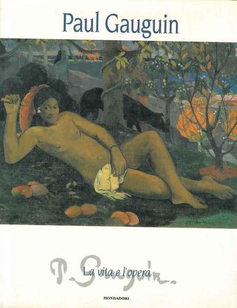 Paul Gauguin. La vita e l'opera