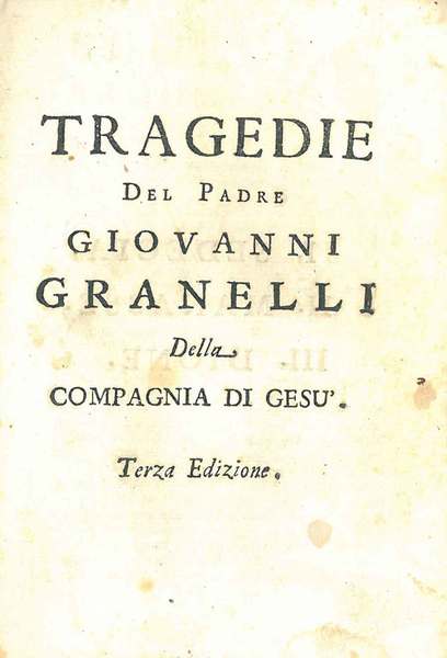 Tragedie del padre Giovanni Granelli della Compagnia di Gesù. Terza …