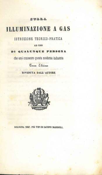 Sulla illuminazione a gas. Istruzione teorico pratica ad uso di …