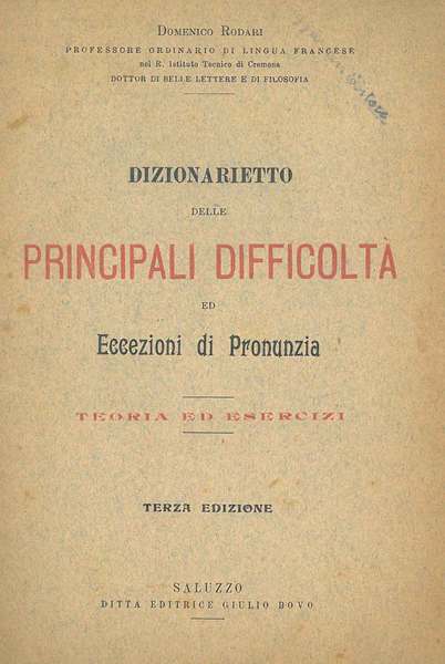 Dizionarietto delle principali difficoltà ed eccezioni di pronunzia. Teoria ad …