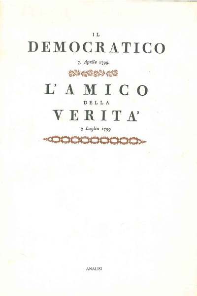 Il Democratico: Firenze, aprile-giugno 1799. L'amico della verità. Firenze, luglio-dicembre …