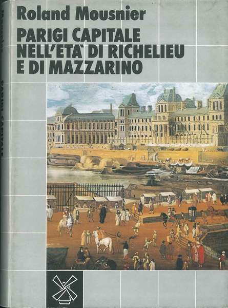 Parigi capitale nell'età di Richelieu e di Mazzarino. Traduzione di …