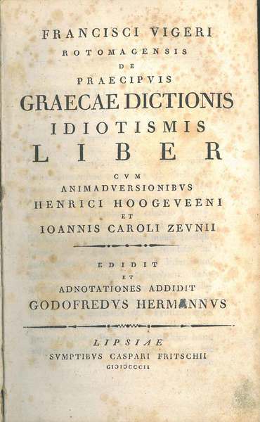 Francisci Vigeri Rotomagensis De praecipuis graecae dictionis idiotismis liber cum …