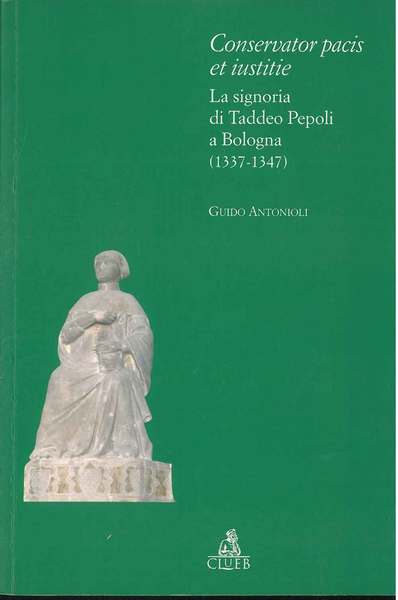 Consevator Pacis et Iustitie. La Signoria di Taddeo Pepoli a …