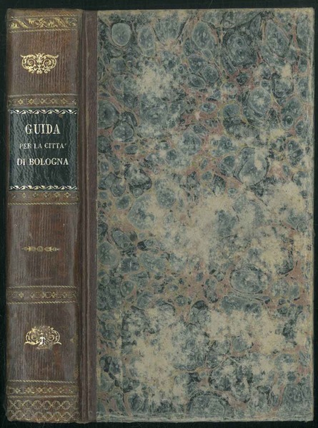 Guida del forestiere per la città di Bologna e suoi …