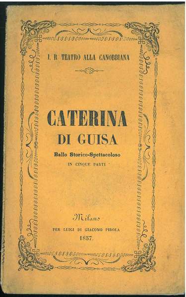 Caterina di Guisa. Ballo storico-spettacolare diviso in cinque parti. da …