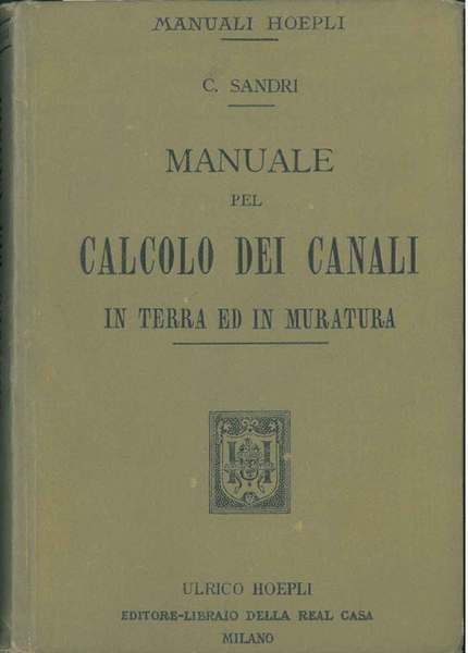Manuale pel calcolo dei canali in terra ed in muratura. …