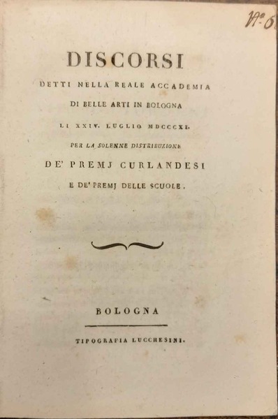 Discorsi detti nella reale accademia di Belle Arti in Bologna …