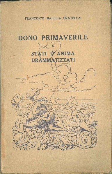 Dono primaverile e stati d'anima drammatizzati. Poema drammatico in tre …