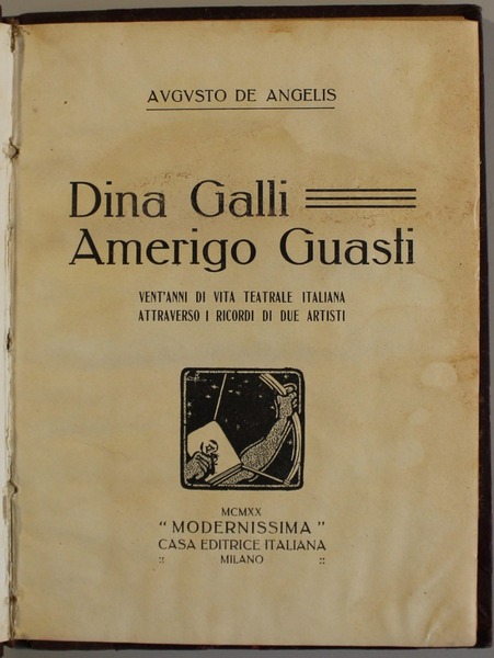 Dina Galli Amerigo Guasti. Vent'anni di vita teatrale italiana attraverso …