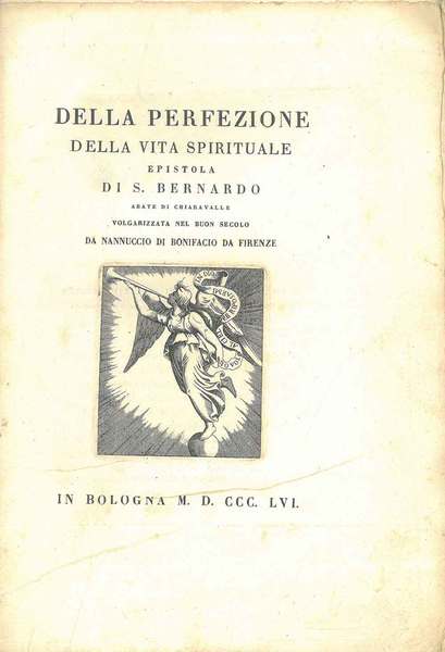 Della perfezione della vita spirituale. Epistola di S. Bernardo volgarizzata …