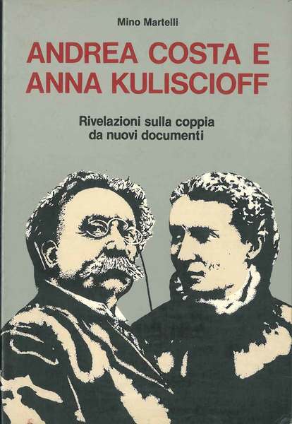 Andrea Costa e Anna Kuliscioff. Rivelazioni sulla coppia da nuovi …