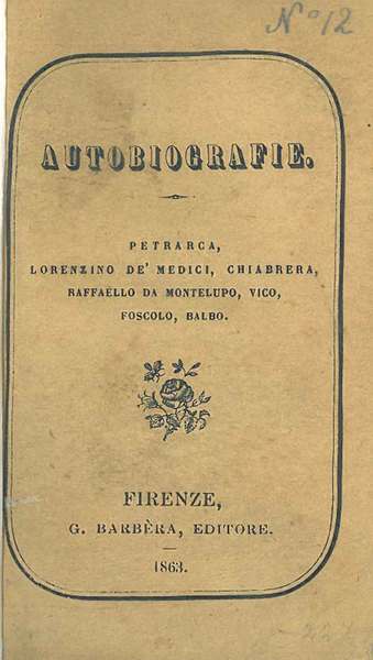 Autobiografie. Petrarca, Lorenzino De' Medici, Chiabrera, Raffaello da Montelupo, Vico, …