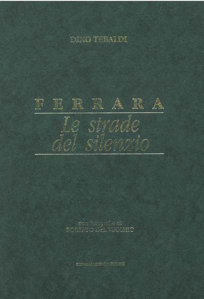 Ferrara. Le strade del silenzio. Con fotografie di Roberto del …