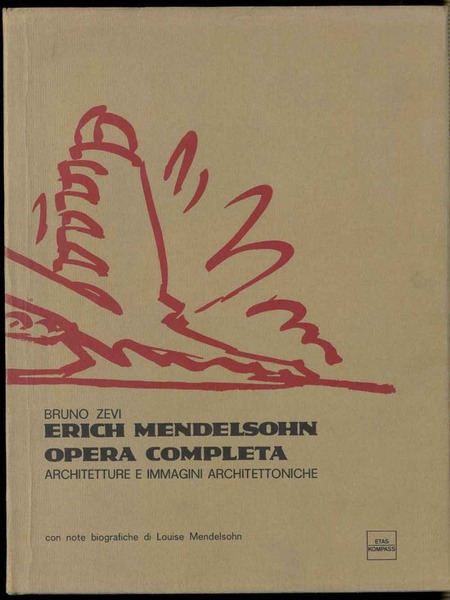 Erich Mendelsohn. Opera completa. Architettura e immagini architettoniche. Con note …