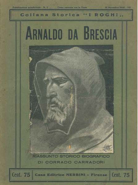 Arnaldo da Brescia. Riassunto storico biografico. Collana storica "I Roghi"