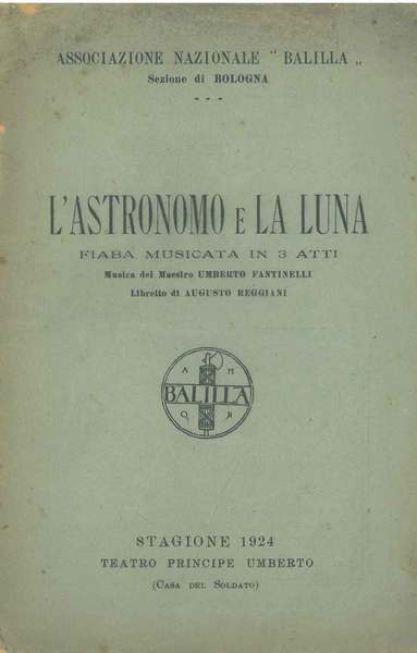 L' astronomo e la luna. Fiaba musicata in 3 atti. …