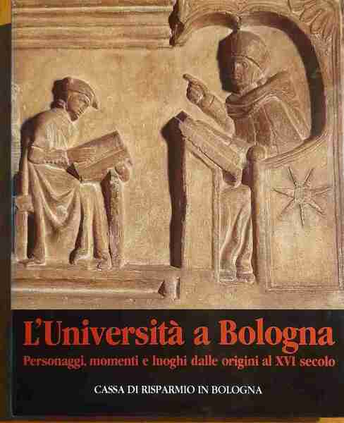 L'Università a Bologna. Personaggi, momenti e luoghi dalle origini al …