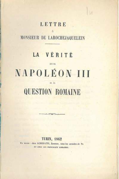 Lettre à Monsieur de Larochejaquelein. La verité sur Napoleon III …