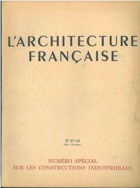 Numero Spécial les constructions industrielles: L'architecture française. Architecture-urbanisme-décoration. N°67-68, 1947