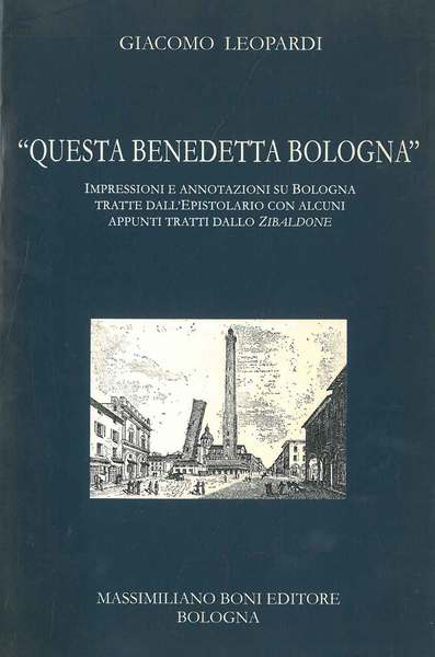 "Questa benedetta Bologna". Impressioni e annotazioni su Bologna tratte dall'epistolario …