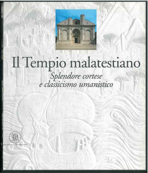 Il tempio malatestiano. Splendore cortese e classicismo umanistico Introduzione di …