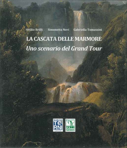 La cascata delle Marmore. Uno scenario del Grand Tour XVII-XVIII …