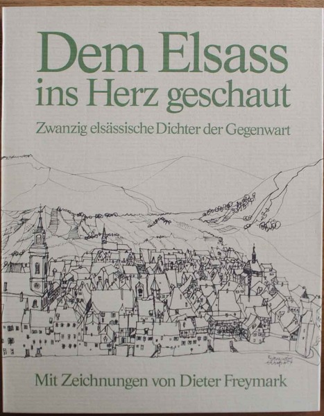 Dem Elsass ins Herz geschaut. Zwanzig elsässische Dichter der Gegenwart. …