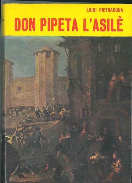 Don Pipeta l'Asilè. Romans storich popular. Testo per la prima …