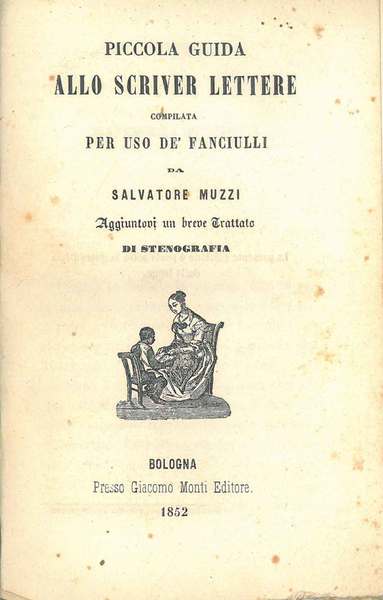 Piccola guida allo scriver lettere compilata per uso de' fanciulli …