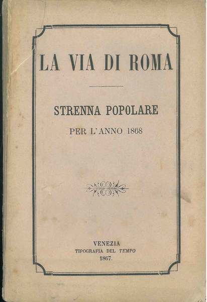La via di Roma. Strenna popolare per l'anno 1868