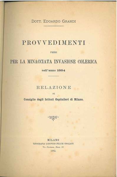 Provvedimenti presi per la minacciata invasione colerica nell'anno 1884. Relazione …