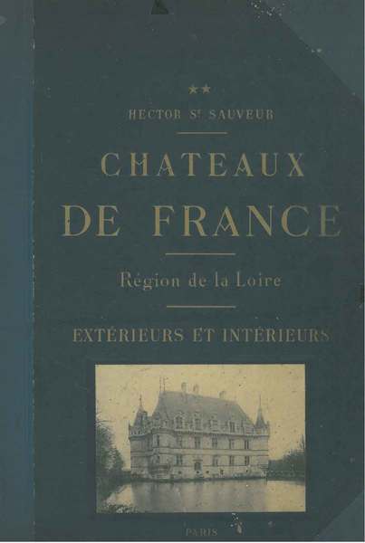 Chateaux de France. Region de la Loire. Intérieurs et extérieurs. …