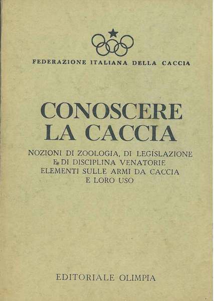 Conoscere la caccia. Nozioni di zoologia, di legislazione e di …