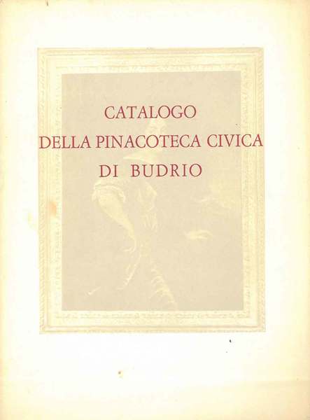 Catalogo della pinacoteca civica di Budrio